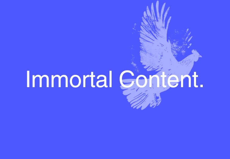 Content Marketing Is Getting Old… But It Doesn’t Matter. It’s Immortal.
